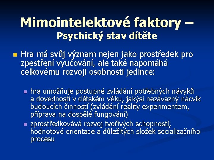 Mimointelektové faktory – Psychický stav dítěte n Hra má svůj význam nejen jako prostředek