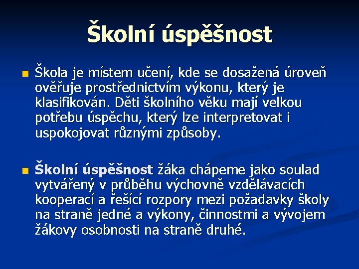 Školní úspěšnost n Škola je místem učení, kde se dosažená úroveň ověřuje prostřednictvím výkonu,