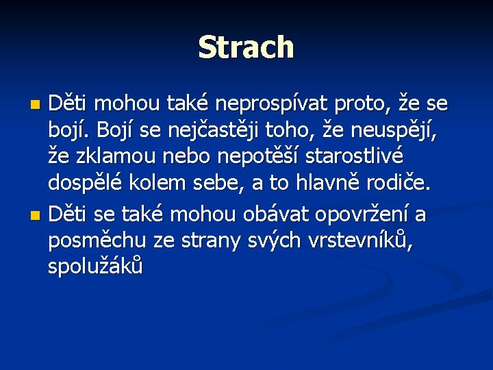 Strach Děti mohou také neprospívat proto, že se bojí. Bojí se nejčastěji toho, že