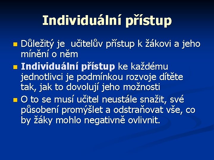 Individuální přístup Důležitý je učitelův přístup k žákovi a jeho mínění o něm n