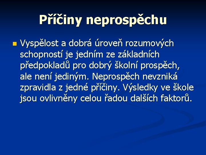 Příčiny neprospěchu n Vyspělost a dobrá úroveň rozumových schopností je jedním ze základních předpokladů