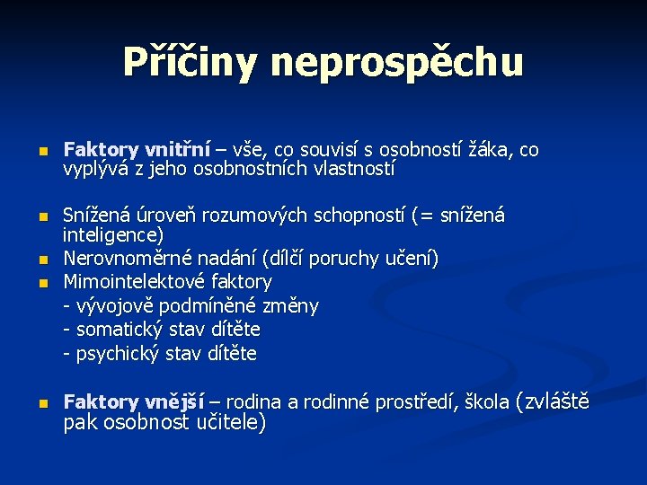 Příčiny neprospěchu n Faktory vnitřní – vše, co souvisí s osobností žáka, co vyplývá