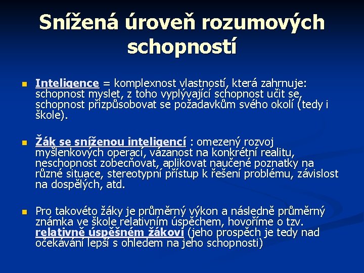 Snížená úroveň rozumových schopností n Inteligence = komplexnost vlastností, která zahrnuje: schopnost myslet, z