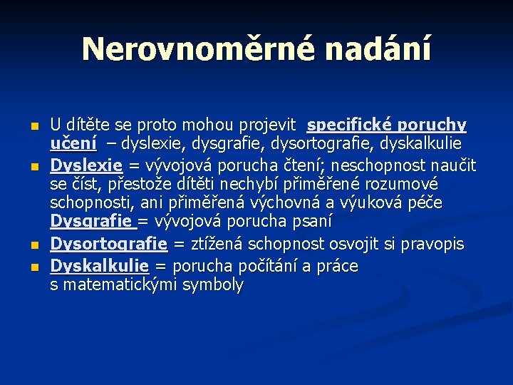 Nerovnoměrné nadání n n U dítěte se proto mohou projevit specifické poruchy učení –