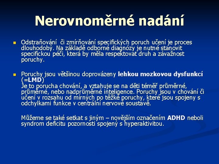 Nerovnoměrné nadání n Odstraňování či zmírňování specifických poruch učení je proces dlouhodobý. Na základě