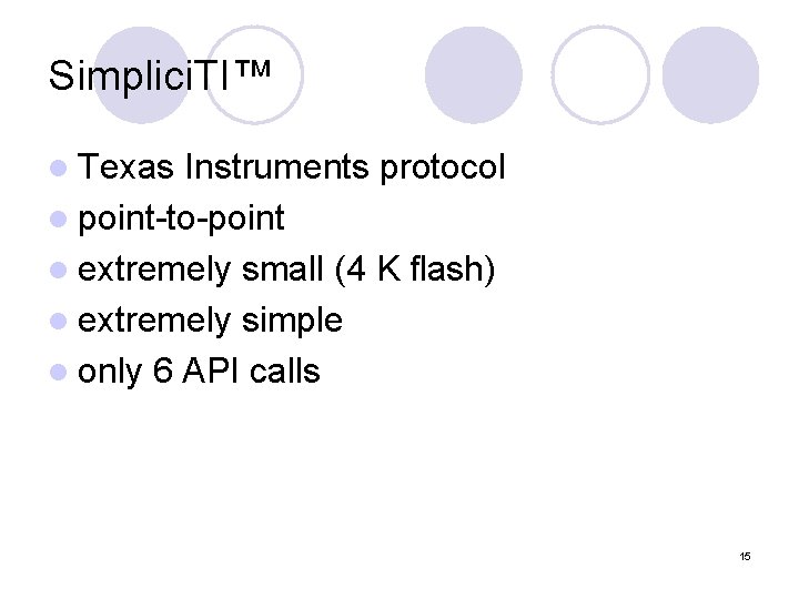 Simplici. TI™ l Texas Instruments protocol l point-to-point l extremely small (4 K flash)