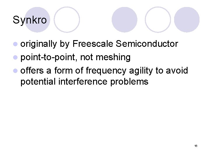 Synkro l originally by Freescale Semiconductor l point-to-point, not meshing l offers a form