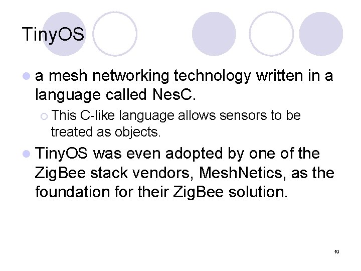 Tiny. OS la mesh networking technology written in a language called Nes. C. ¡