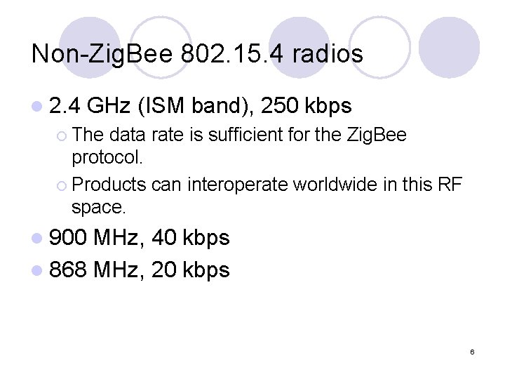 Non-Zig. Bee 802. 15. 4 radios l 2. 4 GHz (ISM band), 250 kbps