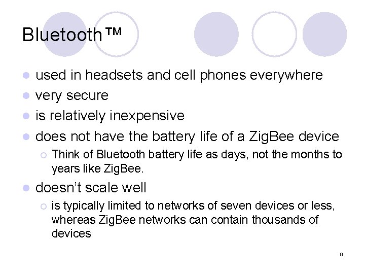 Bluetooth™ used in headsets and cell phones everywhere l very secure l is relatively