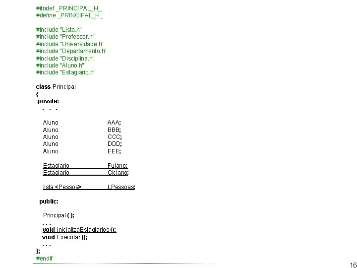 #ifndef _PRINCIPAL_H_ #define _PRINCIPAL_H_ #include "Lista. h" #include "Professor. h" #include "Universidade. h" #include