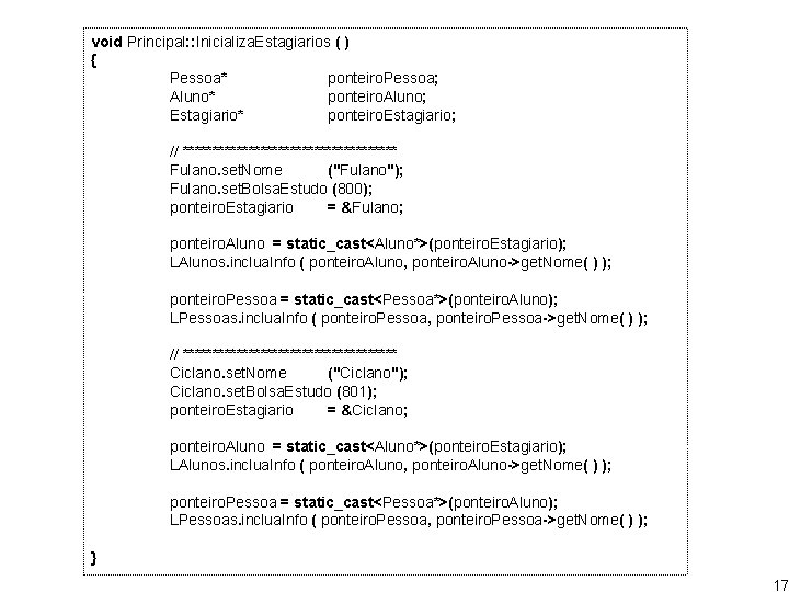void Principal: : Inicializa. Estagiarios ( ) { Pessoa* ponteiro. Pessoa; Aluno* ponteiro. Aluno;