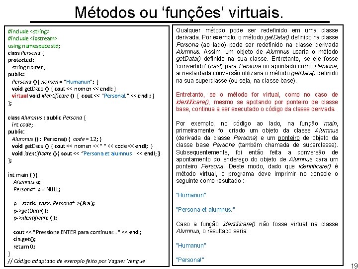 Métodos ou ‘funções’ virtuais. #include <string> #include <iostream> using namespace std; class Persona {
