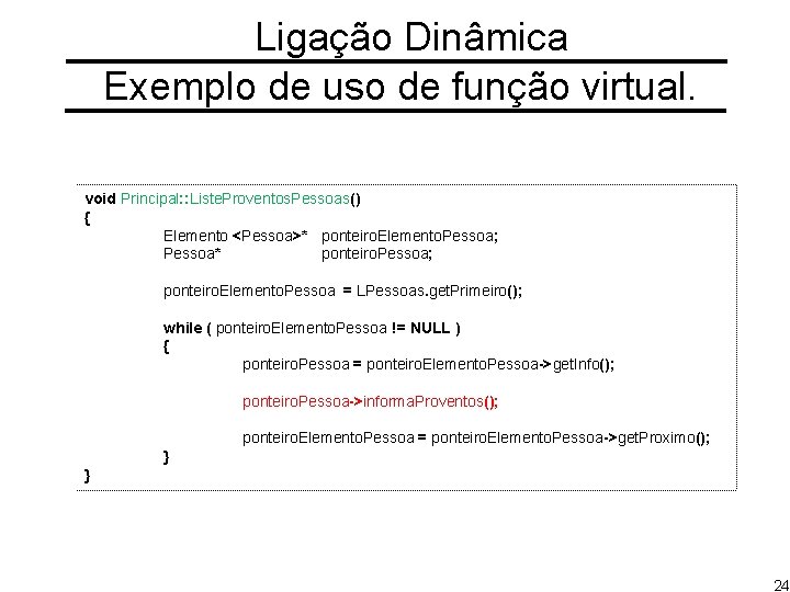 Ligação Dinâmica Exemplo de uso de função virtual. void Principal: : Liste. Proventos. Pessoas()
