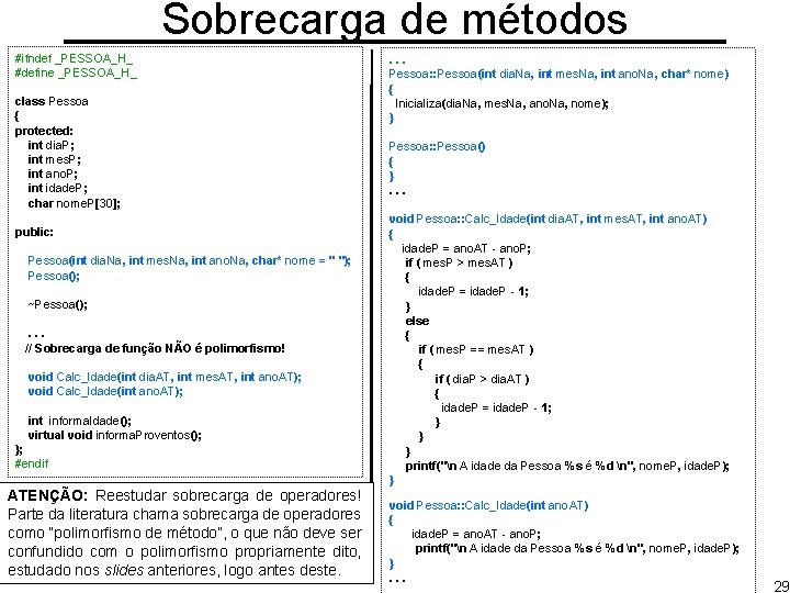 Sobrecarga de métodos #ifndef _PESSOA_H_ #define _PESSOA_H_ class Pessoa { protected: int dia. P;