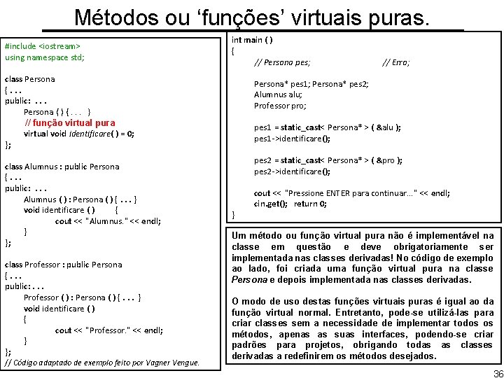 Métodos ou ‘funções’ virtuais puras. #include <iostream> using namespace std; int main ( )