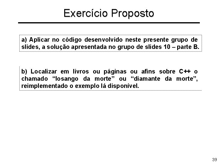 Exercício Proposto a) Aplicar no código desenvolvido neste presente grupo de slides, a solução