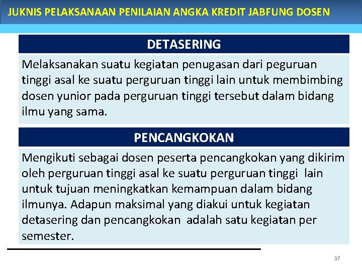 JUKNIS PELAKSANAAN PENILAIAN ANGKA KREDIT JABFUNG DOSEN DETASERING Melaksanakan suatu kegiatan penugasan dari peguruan