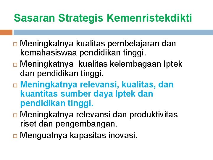 Sasaran Strategis Kemenristekdikti Meningkatnya kualitas pembelajaran dan kemahasiswaa pendidikan tinggi. Meningkatnya kualitas kelembagaan Iptek