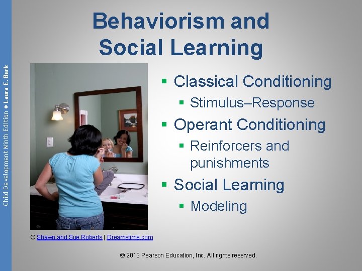 Child Development Ninth Edition ● Laura E. Berk Behaviorism and Social Learning § Classical