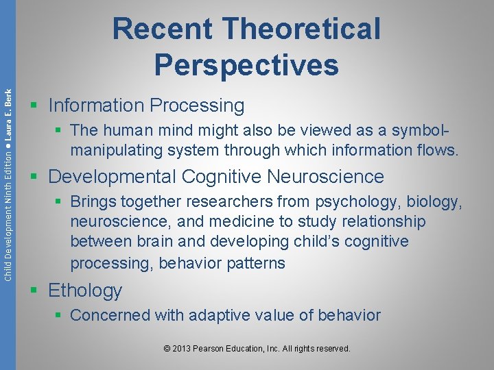 Child Development Ninth Edition ● Laura E. Berk Recent Theoretical Perspectives § Information Processing