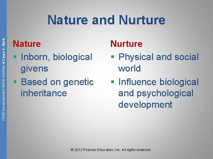 Child Development Ninth Edition ● Laura E. Berk Nature and Nurture Nature Nurture §