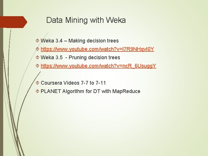 Data Mining with Weka 3. 4 – Making decision trees https: //www. youtube. com/watch?