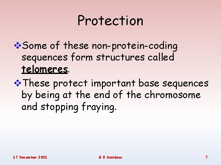 Protection v. Some of these non-protein-coding sequences form structures called telomeres. v. These protect