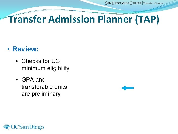 Transfer Admission Planner (TAP) • Review: • Checks for UC minimum eligibility • GPA