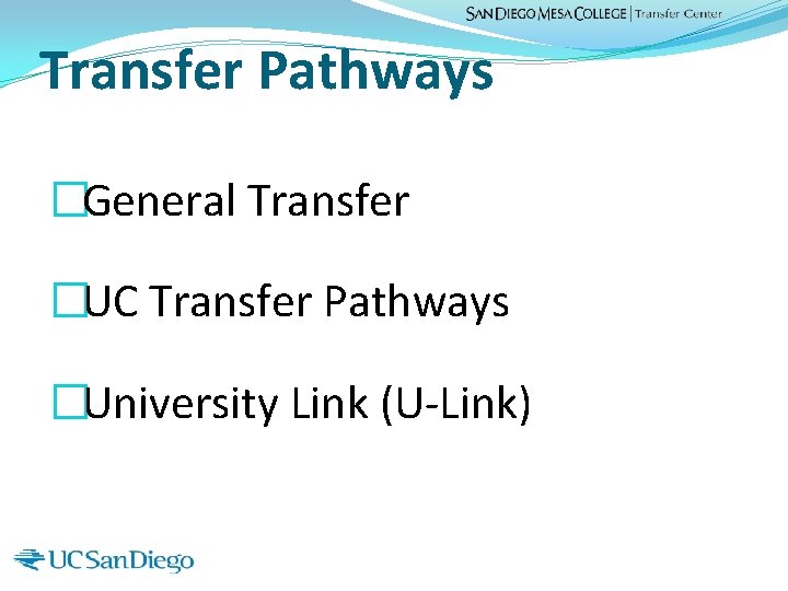 Transfer Pathways �General Transfer �UC Transfer Pathways �University Link (U-Link) 