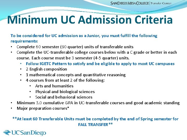 Minimum UC Admission Criteria To be considered for UC admission as a Junior, you