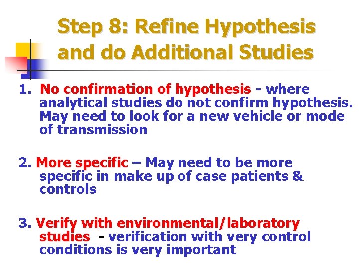 Step 8: Refine Hypothesis and do Additional Studies 1. No confirmation of hypothesis -