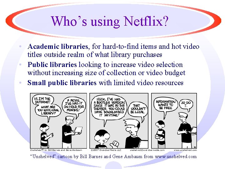 Who’s using Netflix? • Academic libraries, for hard-to-find items and hot video titles outside
