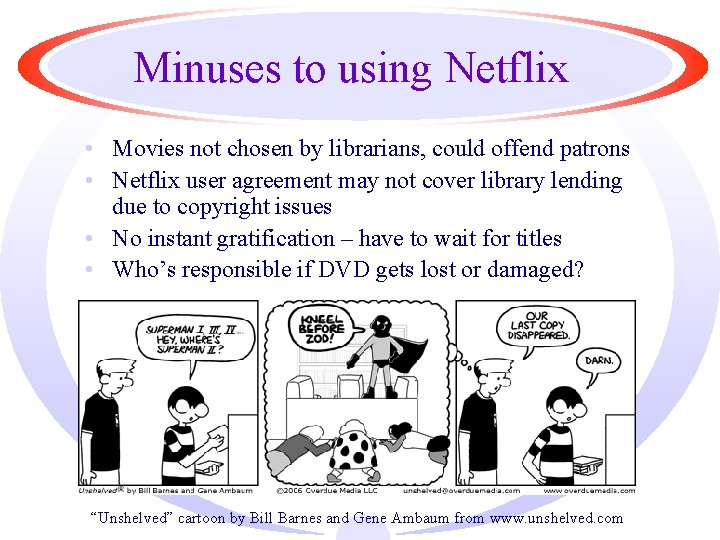 Minuses to using Netflix • Movies not chosen by librarians, could offend patrons •