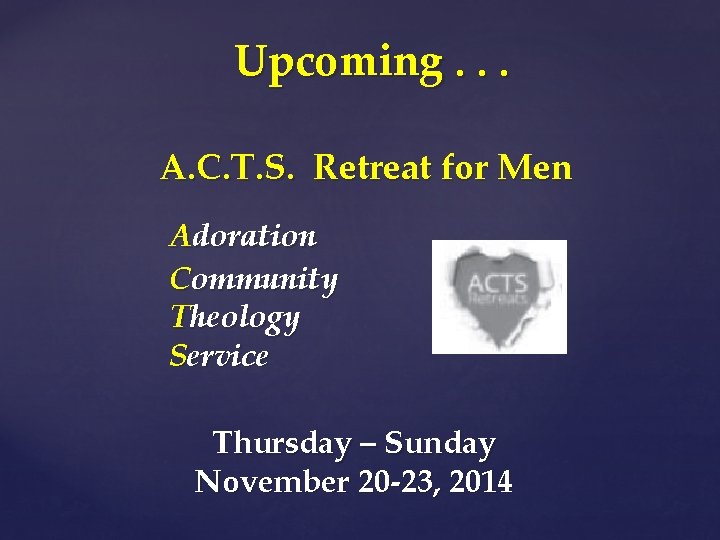 Upcoming. . . A. C. T. S. Retreat for Men Adoration Community Theology Service