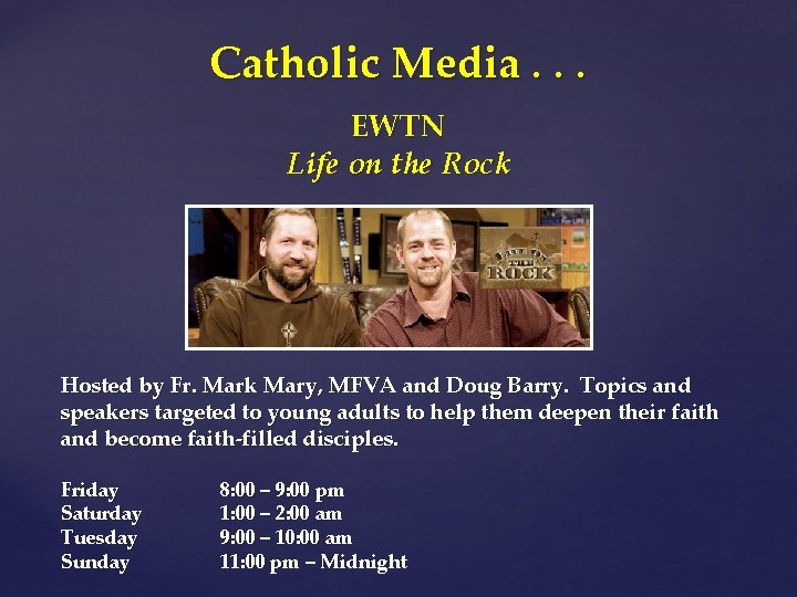 Catholic Media. . . EWTN Life on the Rock Hosted by Fr. Mark Mary,