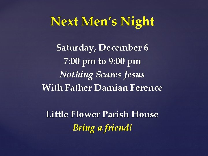 Next Men’s Night Saturday, December 6 7: 00 pm to 9: 00 pm Nothing