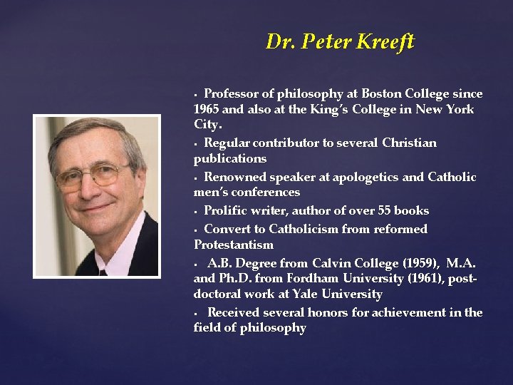 Dr. Peter Kreeft Professor of philosophy at Boston College since 1965 and also at