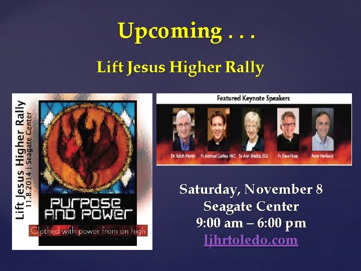 Upcoming. . . Lift Jesus Higher Rally Saturday, November 8 Seagate Center 9: 00