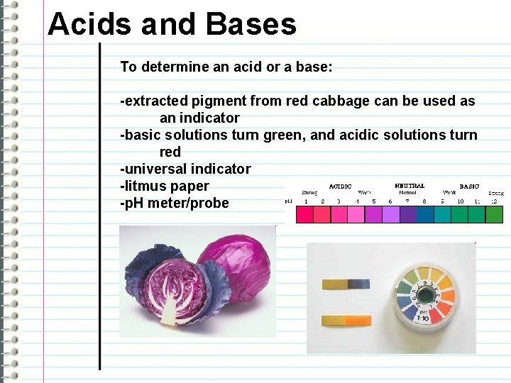 Acids and Bases To determine an acid or a base: -extracted pigment from red Acids and Bases To determine an acid or a base: -extracted pigment from red