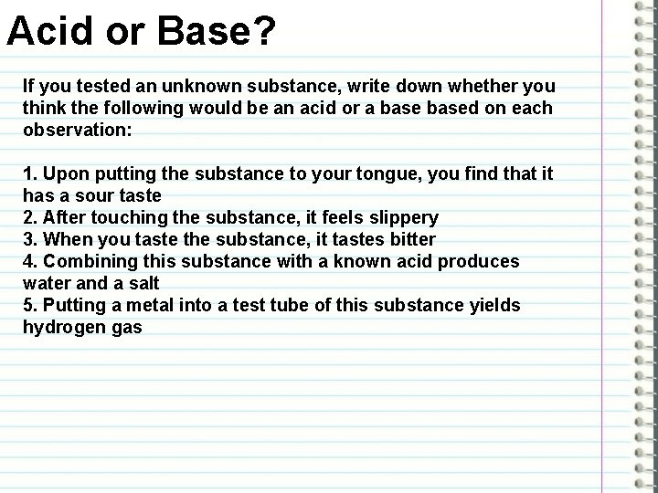 Acid or Base? If you tested an unknown substance, write down whether you think Acid or Base? If you tested an unknown substance, write down whether you think