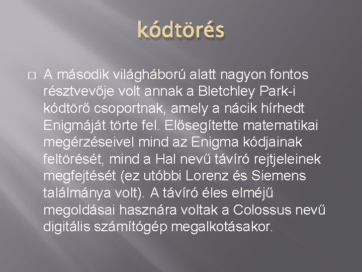 kódtörés � A második világháború alatt nagyon fontos résztvevője volt annak a Bletchley Park-i