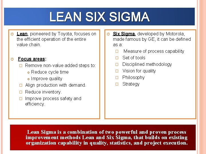LEAN SIX SIGMA Lean, pioneered by Toyota, focuses on the efficient operation of the