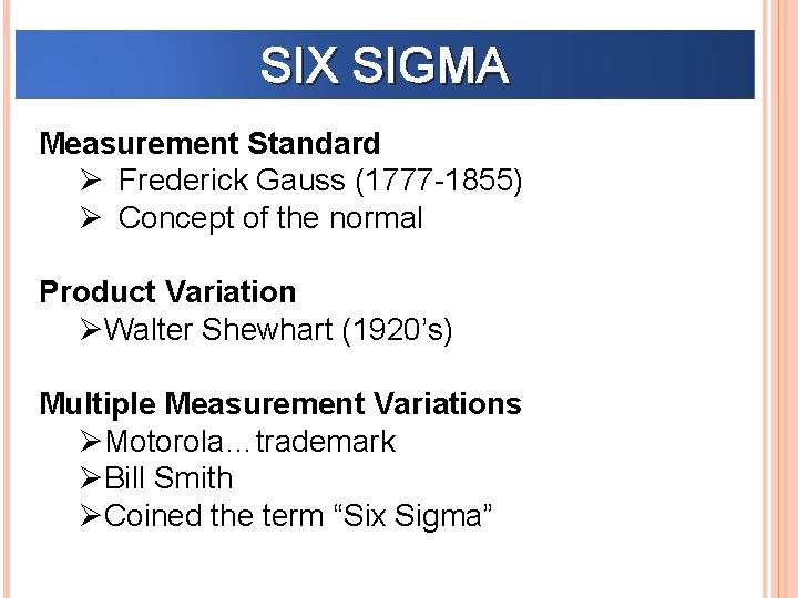 SIX SIGMA Measurement Standard Ø Frederick Gauss (1777 -1855) Ø Concept of the normal