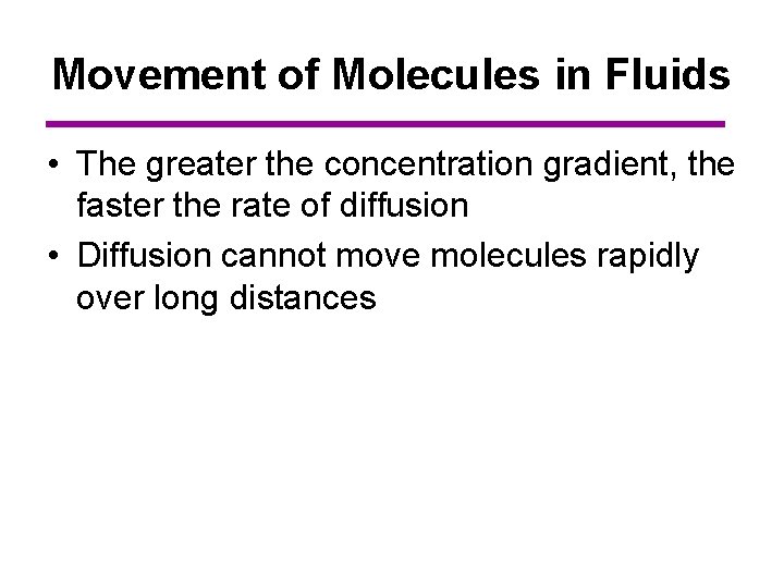Movement of Molecules in Fluids • The greater the concentration gradient, the faster the