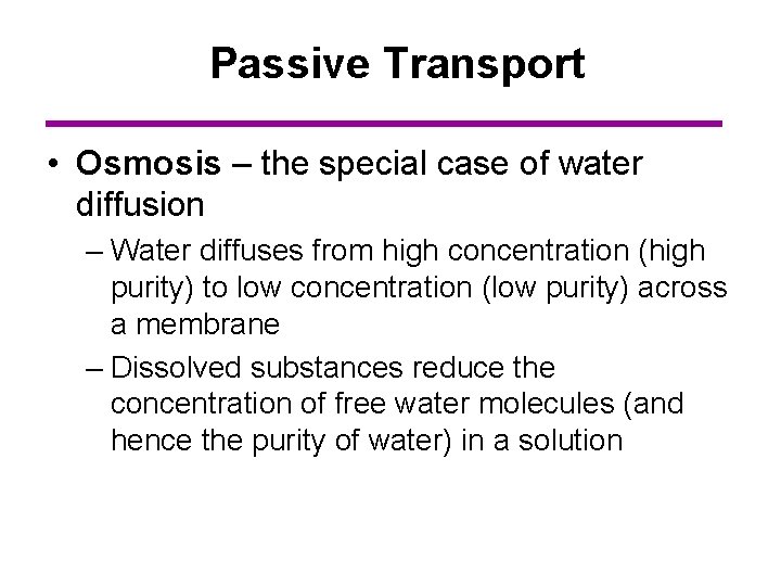 Passive Transport • Osmosis – the special case of water diffusion – Water diffuses