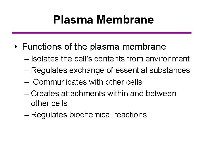 Plasma Membrane • Functions of the plasma membrane – Isolates the cell’s contents from