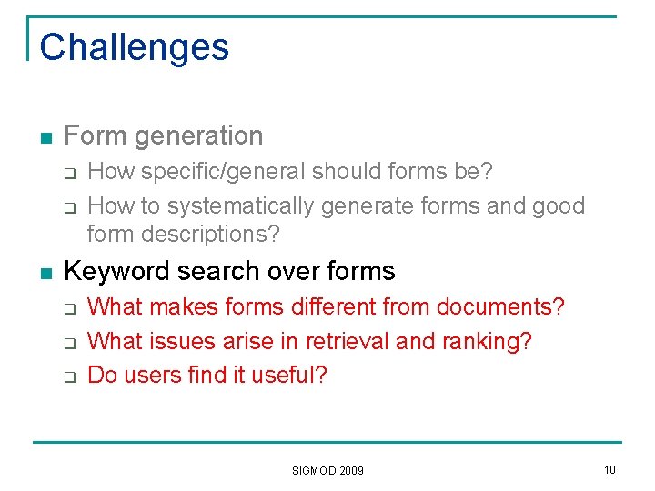 Challenges n Form generation q q n How specific/general should forms be? How to