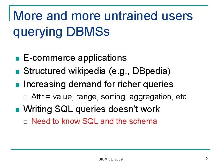 More and more untrained users querying DBMSs n n n E-commerce applications Structured wikipedia