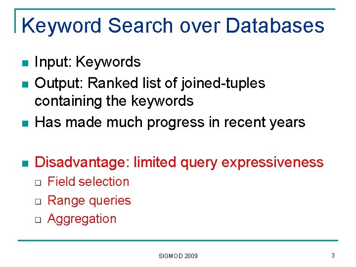 Keyword Search over Databases n Input: Keywords Output: Ranked list of joined-tuples containing the